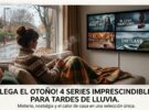 Llega el otoño: cuatro series imprescindibles para disfrutar de las tardes de lluvia en casa